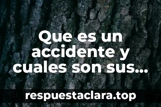 Que es un accidente y cuales son sus causas