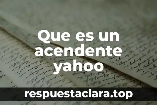 Que es ser una mujer yahoo 3 Que es un acendente yahoo