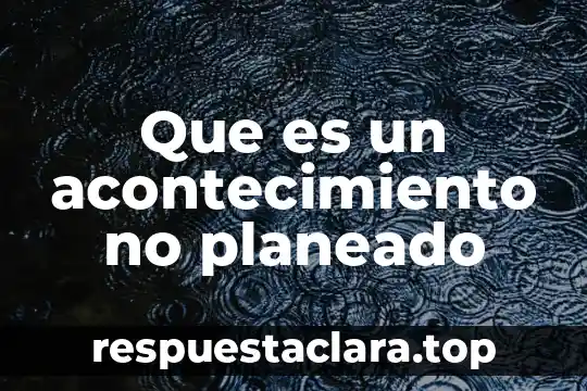 Que es un acontecimiento no planeado