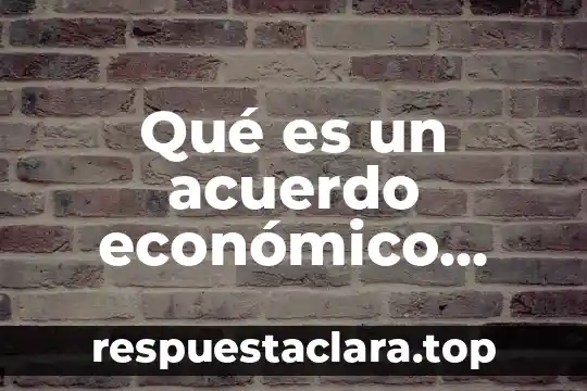 Qué es un acuerdo económico internacional