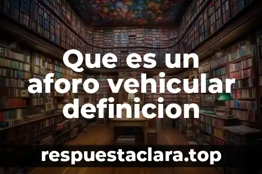 Que es un aforo vehicular definicion