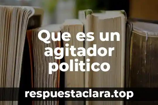 Que es un agitador politico