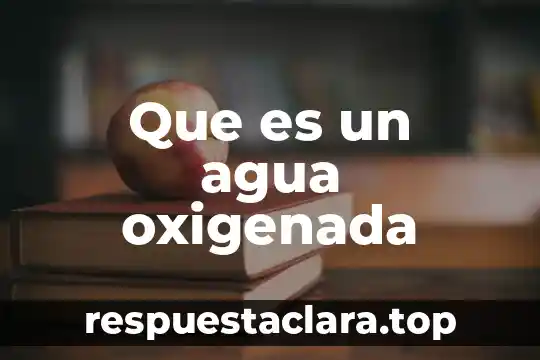Que es un agua oxigenada