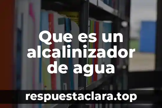 Que significa que es bajarse al agua 5 Que es un alcalinizador de agua