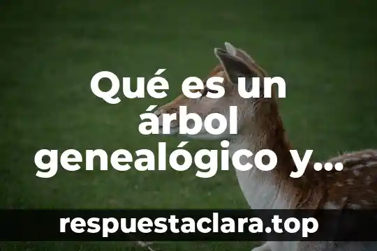 Qué es un árbol genealógico y sus características