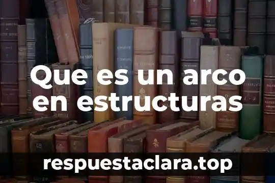 Que es un arco en estructuras