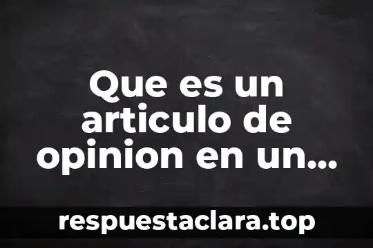 Que es un articulo de opinion en un periodico