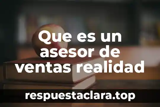 Que es un asesor de ventas realidad