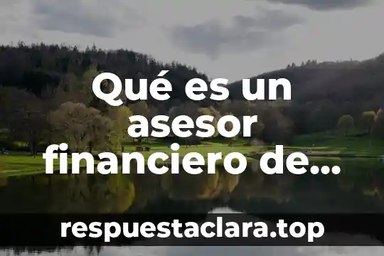 Qué es un asesor financiero de seguros