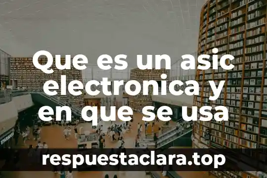Que es el programa excel y para que se usa 6 Que es un asic electronica y en que se usa