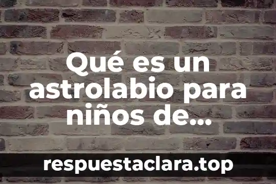 Que es una pintura significado para niños 4 Qué es un astrolabio para niños de primaria