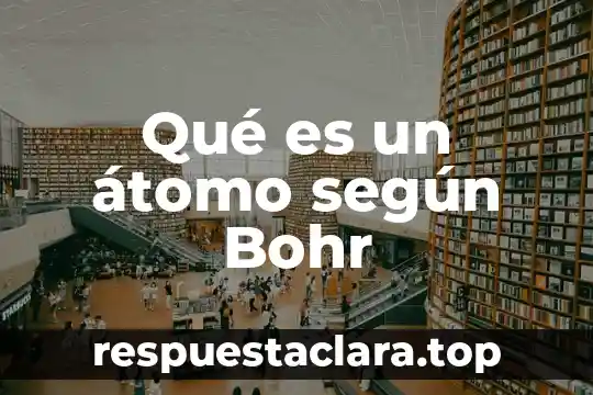 Que es un diagrama del atomo compuesto 5 Qué es un átomo según Bohr