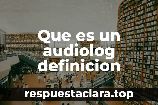 Que es un audiolog definicion