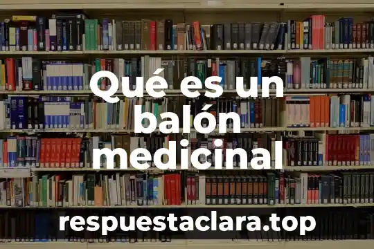 Qué es un balón medicinal