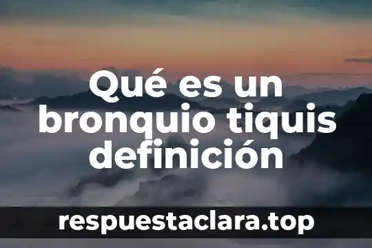 Qué es un bronquio tiquis definición