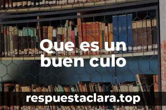 Que es un buen culo