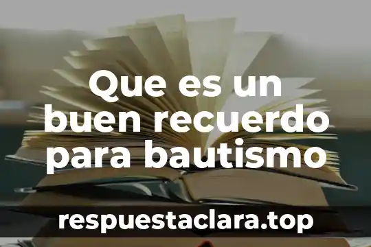 Que es un buen recuerdo para bautismo