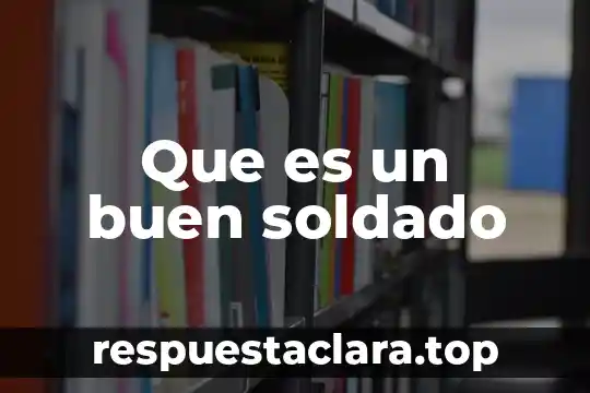 Que es un buen soldado