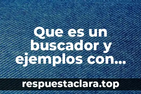 Que es un buscador y ejemplos con dibujos