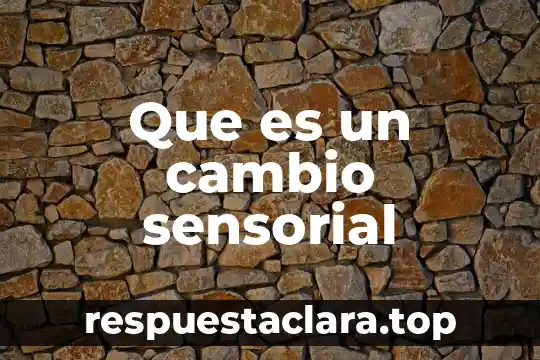 Que es un cambio sensorial