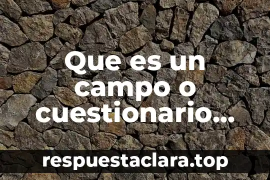 Que es un campo o cuestionario cerrado