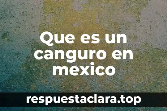 Que es la nota sol 3 Que es un canguro en mexico