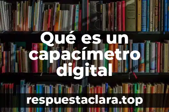 Qué es un capacímetro digital