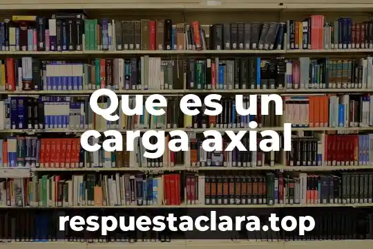 Que es un carga axial