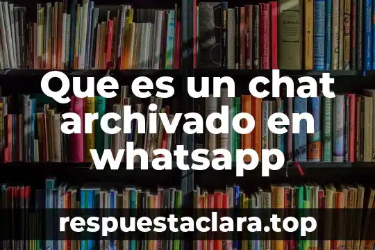 Que es ser baneado de un chat 3 Que es un chat archivado en whatsapp