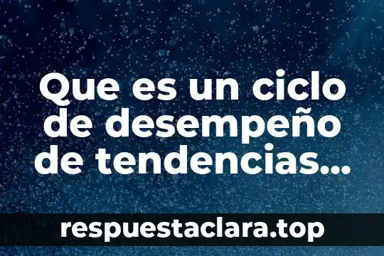 Que es un ciclo de desempeño de tendencias directivas