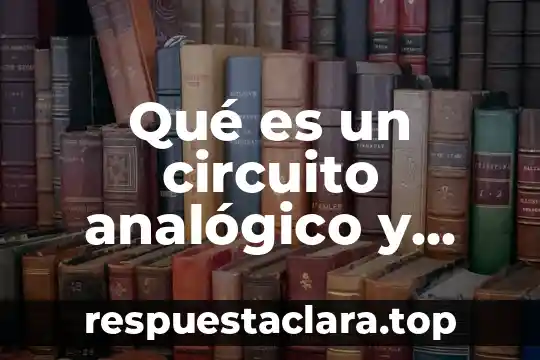 Que es una señal analogica y digital 3 Qué es un circuito analógico y digital