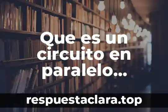 Que es un reloj solar quien lo invento 6 Que es un circuito en paralelo diagrama