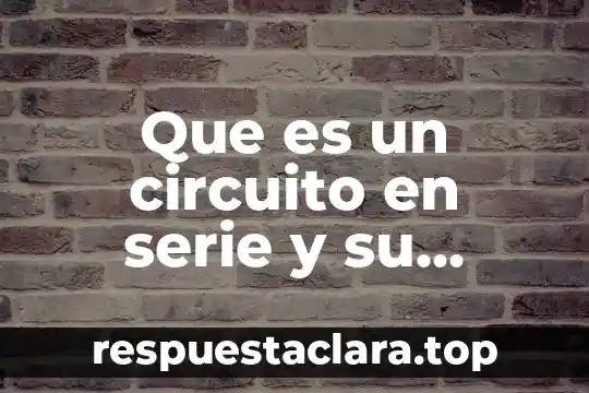 Que es un circuito en serie y su unidad