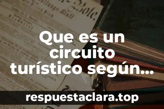 Que es un circuito turístico según la omt