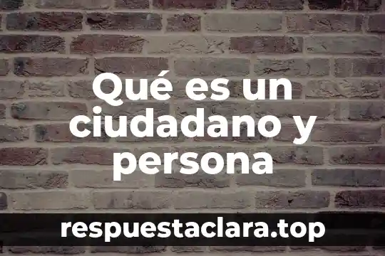 Qué es un ciudadano y persona