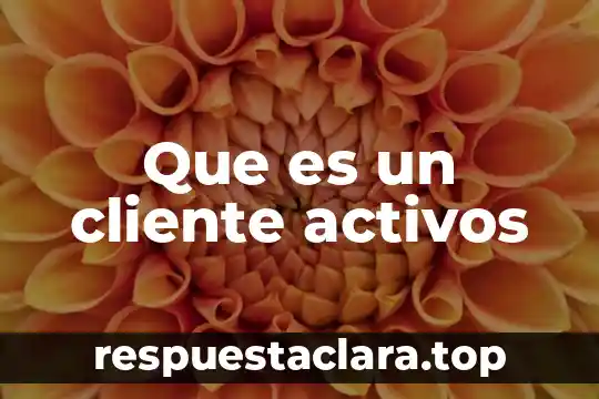 Que es un cliente activos