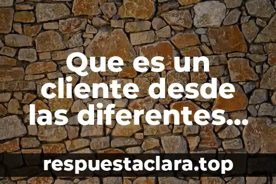 Que es un cliente desde las diferentes ciencias