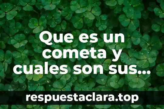 Qué es el tochito bandera y cuáles son sus reglas 5 Que es un cometa y cuales son sus caracteristicas