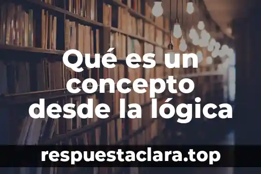Qué es un concepto desde la lógica