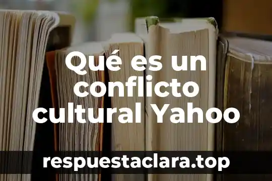 Qué es un conflicto cultural Yahoo