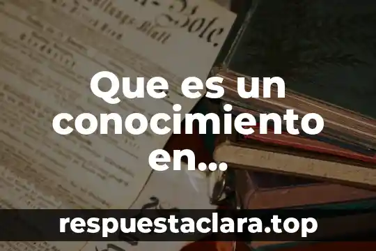 Que es un conocimiento en documentos