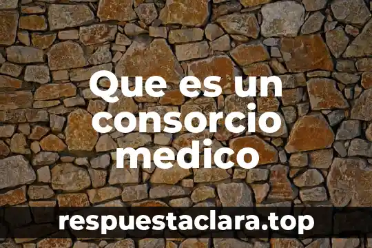 Que es un medico misionero 3 Que es un consorcio medico