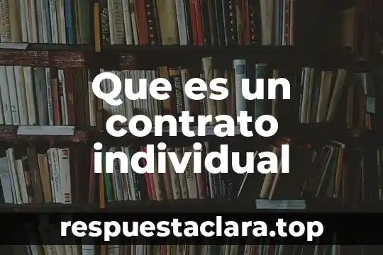 Que es nombre del contrato 8 Que es un contrato individual