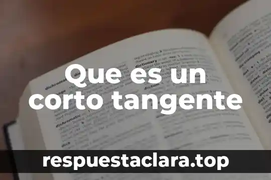 Que es un corto tangente