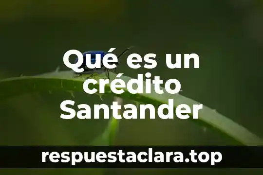 Qué es un crédito Santander