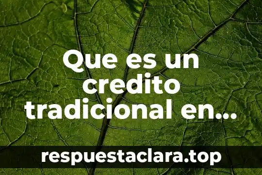 Que es un credito tradicional en el infonavit