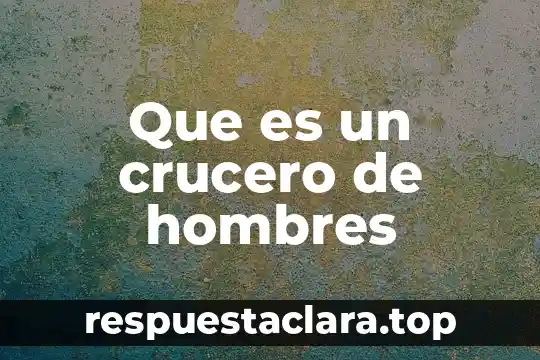 Que es un crucero de hombres