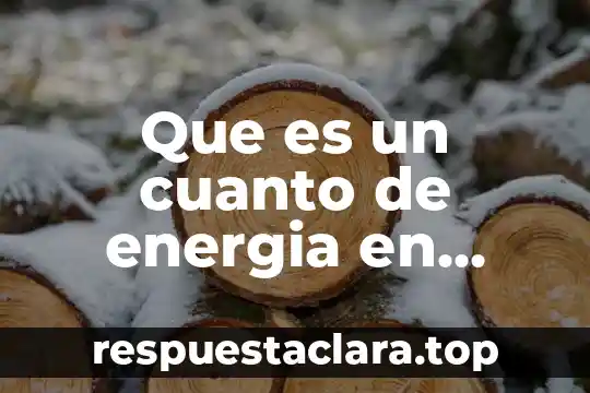 Que es una señal de energia 7 Que es un cuanto de energia en química