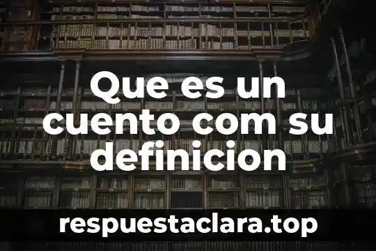 Que es un cuento com su definicion