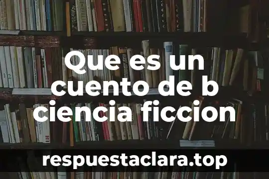 Que es un cuento de b ciencia ficcion